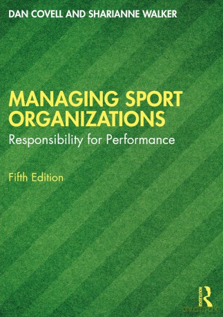 Managing Sport Organizations: Responsibility for performance - Dan Covell [KSIĄŻKA]