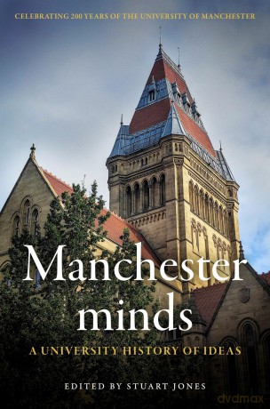 Manchester minds: A University History of Ideas - Stuart Jones [KSIĄŻKA]