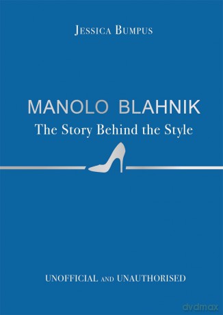 Manolo Blahnik: The Story Behind the Style - Jessica Bumpus [KSIĄŻKA]