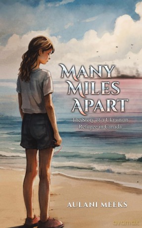 Many Miles Apart: The Story of a Ukrainian Refugee in Canada - Aulani Meeks [KSIĄŻKA]