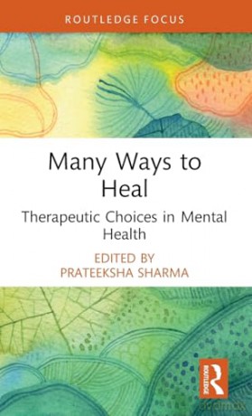 Many Ways to Heal: Therapeutic Choices in Mental Health - Prateeksha Sharma [KSIĄŻKA]