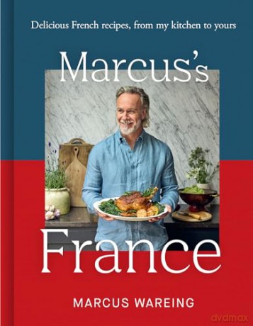 Marcus's France: Delicious French recipes, from my kitchen to yours - Marcus Wareing [KSIĄŻKA]