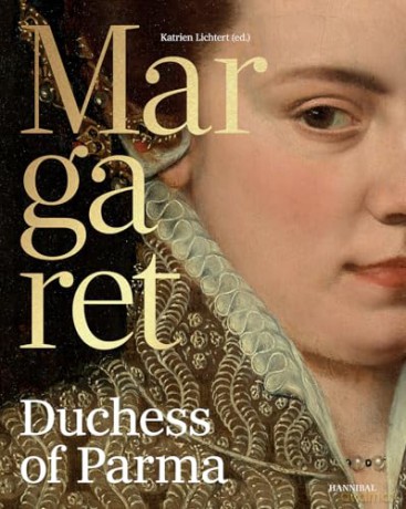 Margaret, Duchess of Parma: The Emperor's Daughter between Power and Image - Katrien Lichtert [KSIĄŻKA]