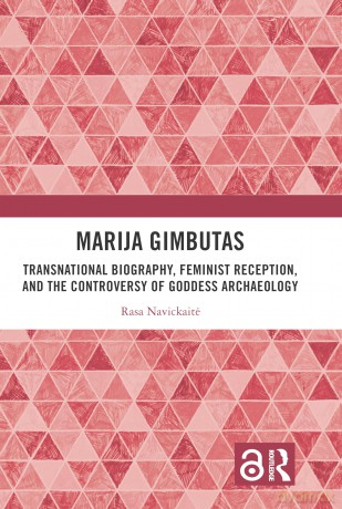 Marija Gimbutas: Transnational Biography, Feminist Reception, and the Controversy of Goddess Archaeology - Rasa Navickaite [KSIĄŻKA]