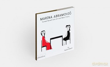 Marina Abramovic Turned Herself Into Art and Wasn't Sorry. - Fausto Gilberti [KSIĄŻKA]
