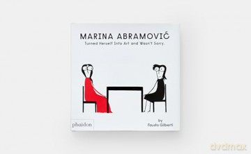 Marina Abramovic Turned Herself Into Art and Wasn't Sorry. - Fausto Gilberti [KSIĄŻKA]
