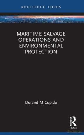 Maritime Salvage Operations and Environmental Protection (Routledge Research on the Law of the Sea) - Durand Cupido [KSIĄŻKA]