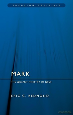 Mark: The Servant Ministry of Jesus (Focus on the Bible) - Eric C. Redmond [KSIĄŻKA]