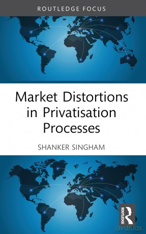 Market Distortions in Privatisation Processes - Shanker Singham [KSIĄŻKA]