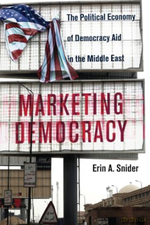 Marketing Democracy: The Political Economy of Democracy Aid in the Middle East: 64 (Cambridge Middle East Studies, Series Number 64) - Erin A. Snider [KSIĄŻKA]