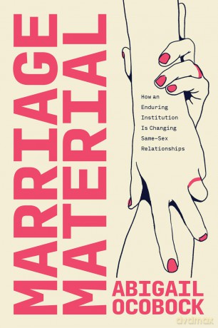 Marriage Material: How an Enduring Institution Is Changing Same-Sex Relationships - Abigail Ocobock [KSIĄŻKA]