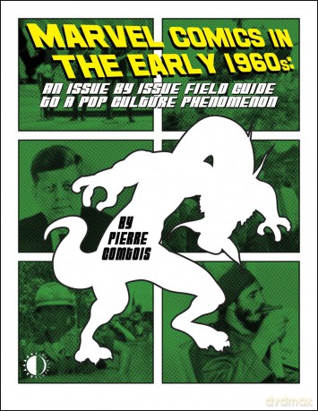 Marvel Comics In The Early 1960s: An Issue-By-Issue Field Guide To A Pop Culture Phe - Pierre Comtois [KSIĄŻKA]