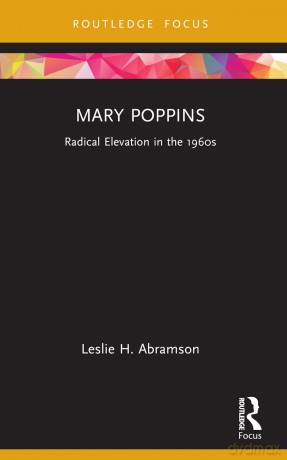 Mary Poppins: Radical Elevation in the 1960s (Cinema and Youth Cultures) - Leslie H. Abramson [KSIĄŻKA]