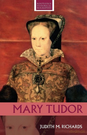 Mary Tudor (Routledge Historical Biographies) - Judith M. Richards [KSIĄŻKA]