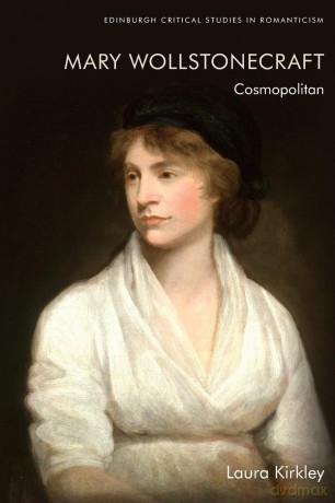 Mary Wollstonecraft: Cosmopolitan (Edinburgh Critical Studies in Romanticism) - Laura Kirkley [KSIĄŻKA]