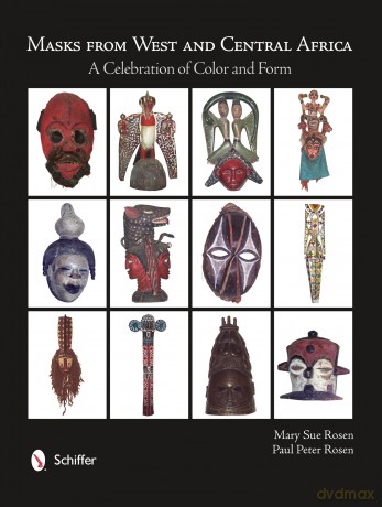 Masks from West and Central Africa: A Celebration of Color and Form - Mary Sue Rosen [KSIĄŻKA]