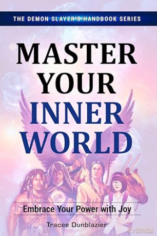 Master Your Inner World: Embrace Your Power With Joy: 1 (The Demon Slayer's Handbook Series) - Tracee Dunblazier [KSIĄŻKA]