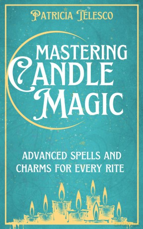 Mastering Candle Magic: Advanced Spells and Charms for Every Rite - Patricia Telesco [KSIĄŻKA]