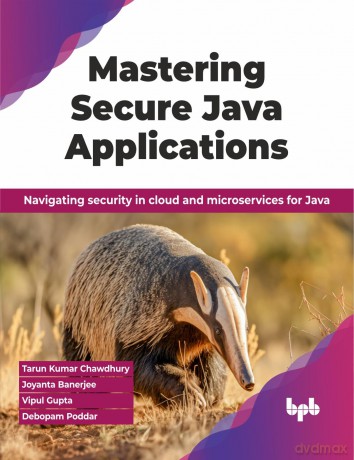 Mastering Secure Java Applications: Navigating security in cloud and microservices for Java (English Edition) - Tarun Kumar Chawdhury [KSIĄŻKA]