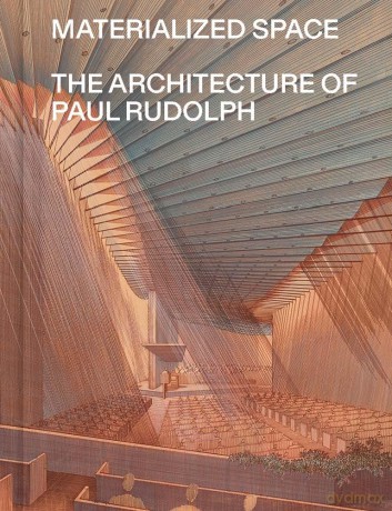 Materialized Space: The Architecture of Paul Rudolph - Abraham Thomas [KSIĄŻKA]