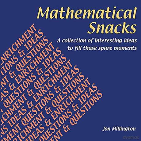 Mathematical Snacks: A Collection of Interesting Ideas to Fill Those Spare Moments - Jon Millington [KSIĄŻKA]