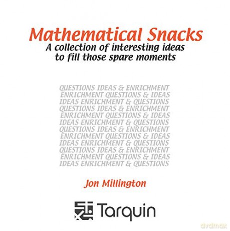 Mathematical Snacks: A Collection of Interesting Ideas to Fill Those Spare Moments - Jon Millington [KSIĄŻKA]
