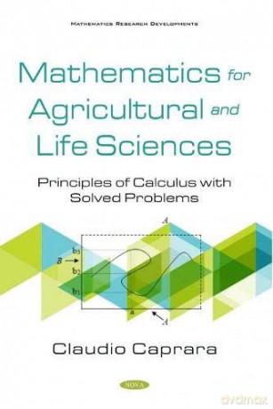 Mathematics for Agricultural and Life Sciences: Principles of Calculus with Solved Problems (Mathematics Research Developments) - Claudio Caprara [KSIĄŻKA]