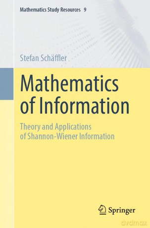 Mathematics of Information: Theory and Applications of Shannon-Wiener Information: 9 (Mathematics Study Resources, 9) - Stefan Schäffler [KSIĄŻKA]