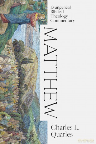 Matthew: Evangelical Biblical Theology Commentary (Ebtc) - Charles L. Quarles [KSIĄŻKA]