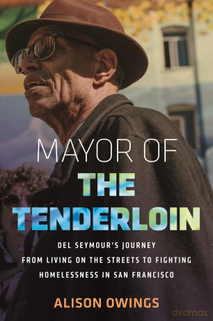 Mayor of the Tenderloin: Del Seymour's Journey from Living on the Streets to Fighting Homelessness in San Francisco - Alison Owings [KSIĄŻKA]