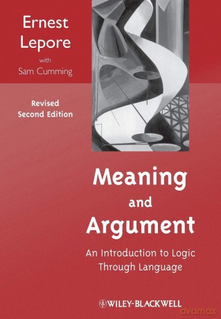 Meaning and Argument: An Introduction to Logic Through Language, Revised Second Edition - Ernest Lepore [KSIĄŻKA]