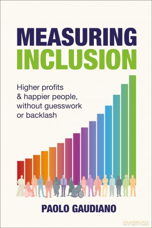 Measuring Inclusion: Higher profits and happier people, without guesswork or backlash - Paolo Gaudiano [KSIĄŻKA]