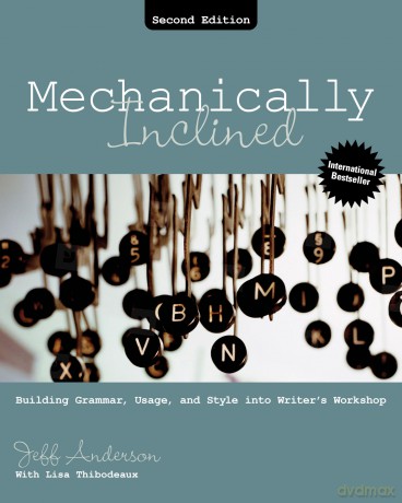 Mechanically Inclined: Building Grammar, Usage, and Style into Writer's Workshop - Jeff Anderson [KSIĄŻKA]