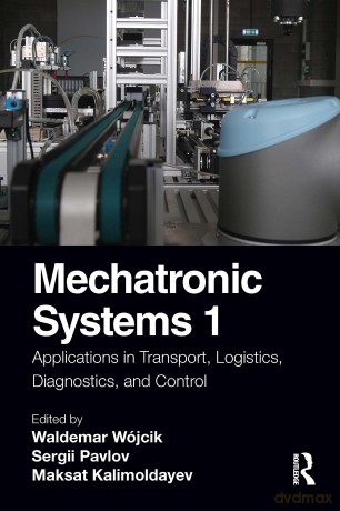 Mechatronic Systems 1: Applications in Transport, Logistics, Diagnostics, and Control - Waldemar Wójcik [KSIĄŻKA]