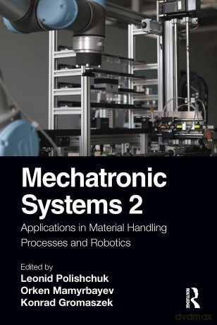 Mechatronic Systems 2: Applications in Material Handling Processes and Robotics - Leonid Polishchuk [KSIĄŻKA]
