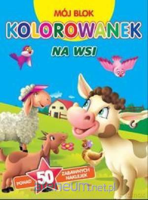 Mój blok kolorowanek. Na wsi [KSĄŻKA]