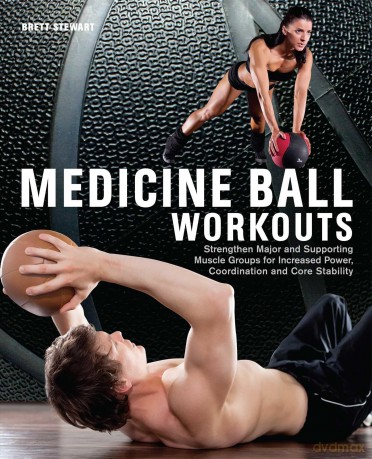 Medicine Ball Workouts: Strengthen Major and Supporting Muscle Groups for Increased Power, Coordination, and Core Stability - Brett Stewart [KSIĄŻKA]