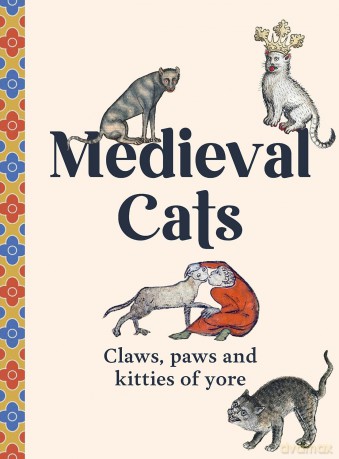 Medieval Cats: Claws, Paws and Kitties of Yore - Author [KSIĄŻKA]