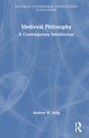 Medieval Philosophy: A Contemporary Introduction (Routledge Contemporary Introductions to Philosophy) - Andrew W Arlig [KSIĄŻKA]