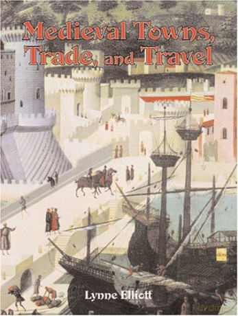 Medieval Towns, Trade, and Travel (Medieval Worlds) - Lynne Elliott [KSIĄŻKA]