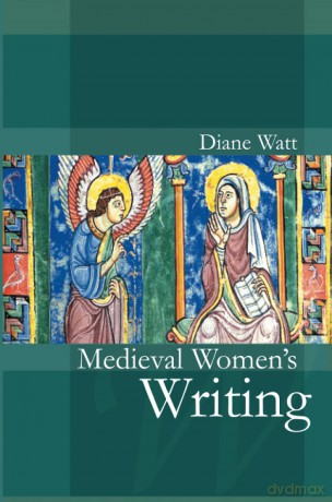Medieval Women's Writing: Works by and for Women in England, 1100-1500: 2 (Women and Writing) - Prof Diane Watt [KSIĄŻKA]