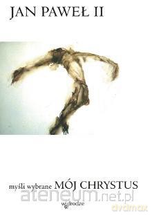 Mój Chrystus. Myśli wybrane [KSĄŻKA]