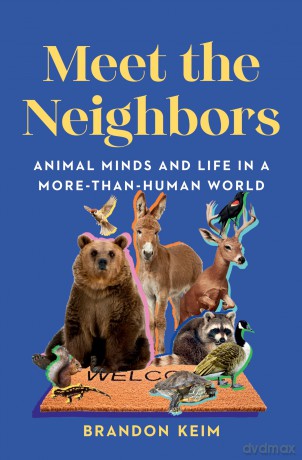Meet the Neighbors: Animal Minds and Life in a More-than-Human World - Brandon Keim [KSIĄŻKA]