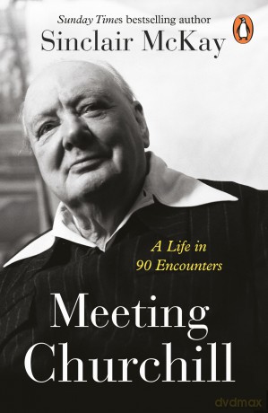 Meeting Churchill: An insightful biography and history of the British Prime Minister through the eyes of those who knew him - Sinclair McKay [KSIĄŻKA]