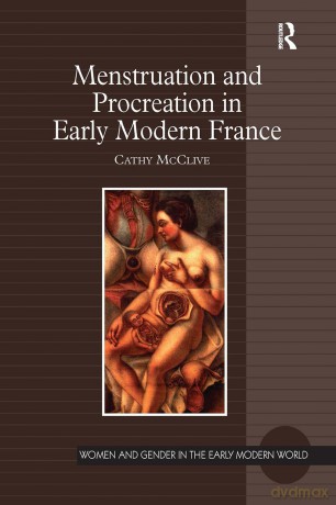 Menstruation and Procreation in Early Modern France - Cathy McClive [KSIĄŻKA]
