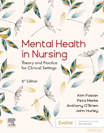 Mental Health in Nursing: Theory and Practice for Clinical Settings - Kim Foster RN DipAppSc BN MA PhD CF FACMHN [KSIĄŻKA]