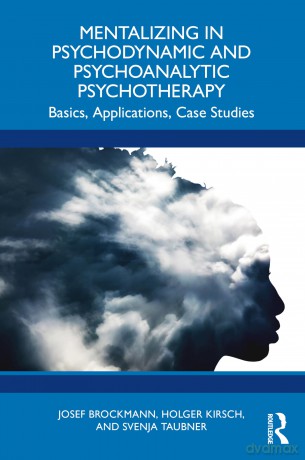 Mentalizing in Psychodynamic and Psychoanalytic Psychotherapy: Basics, Applications, Case Studies - Josef Brockmann [KSIĄŻKA]