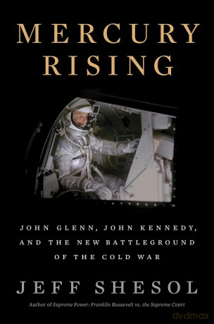 Mercury Rising: John Glenn, John Kennedy, and the New Battleground of the Cold War - Jeff Shesol [KSIĄŻKA]