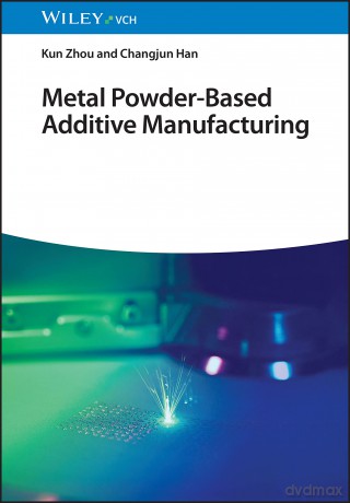 Metal Powder-Based Additive Manufacturing - Kun Zhou [KSIĄŻKA]