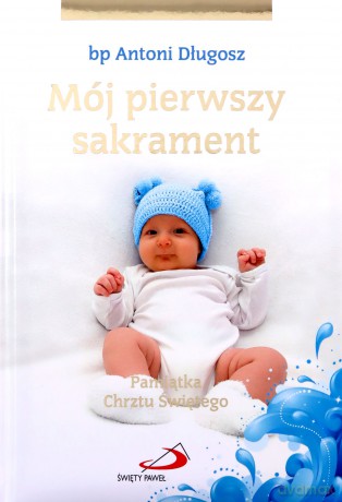 Mój I sakrament Chrztu Świętego - Chłopiec [KSĄŻKA]